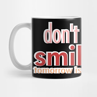 don't wait to smile today Mug